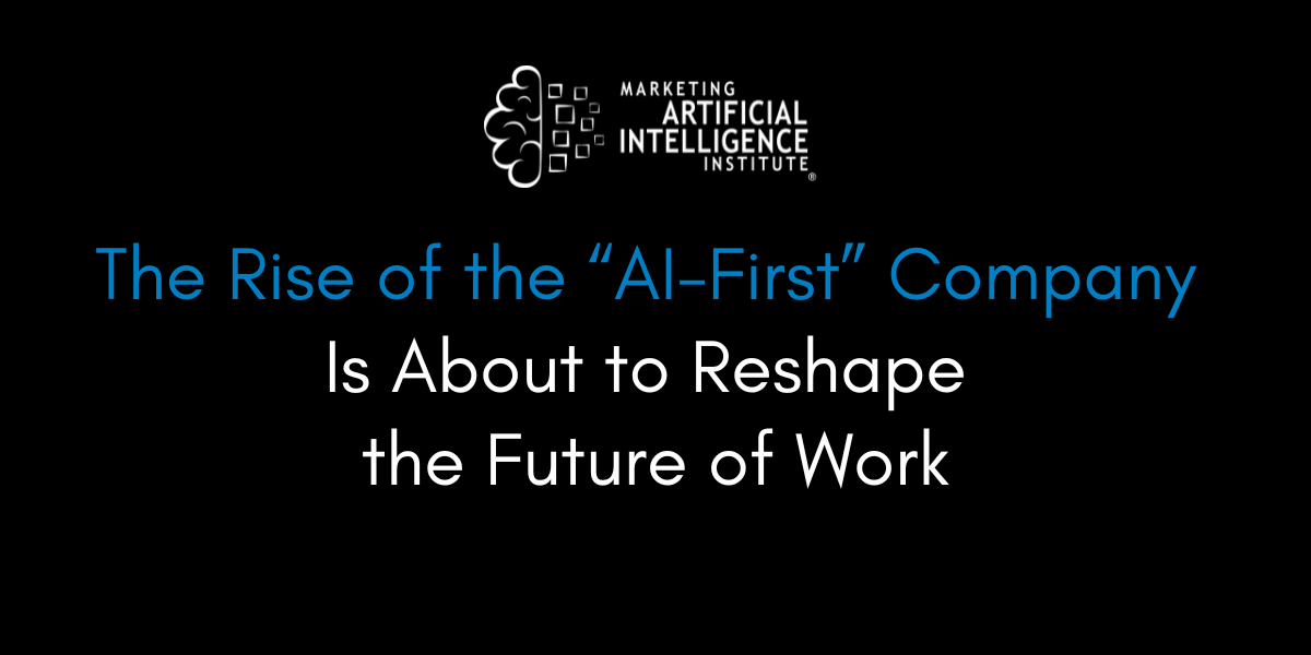 The Rise of the “AI-First” Company Is About to Reshape the Future of Work