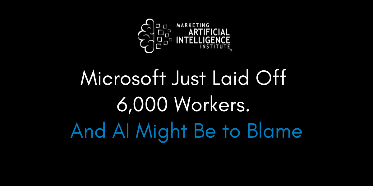 Microsoft Just Laid Off 6,000 Workers. And AI Might Be to Blame
