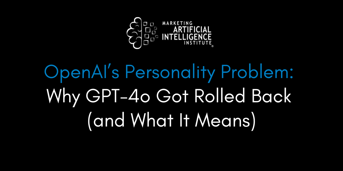 OpenAI’s Personality Problem: Why GPT-4o Got Rolled Back (and What It Means)