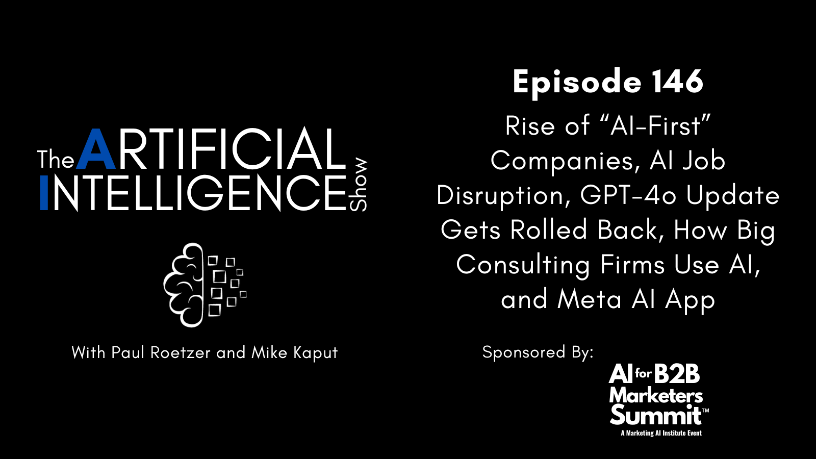 [The AI Show Episode 146]: Rise of “AI-First” Companies, AI Job Disruption, GPT-4o Update Gets Rolled Back, How Big Consulting Firms Use AI, and Meta AI App