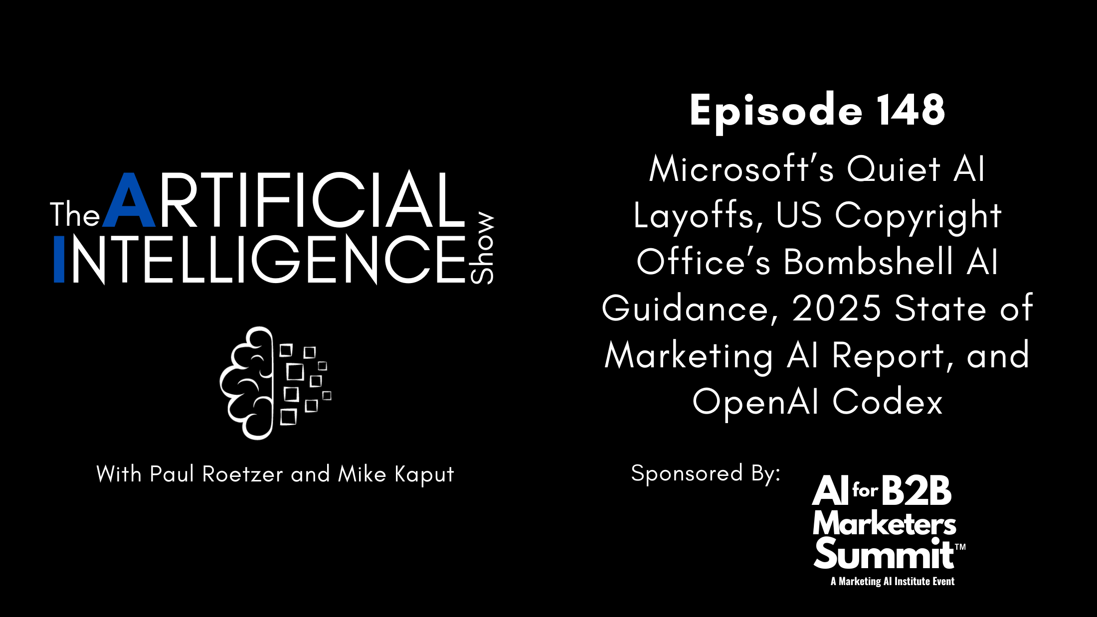 [The AI Show Episode 148]: Microsoft’s Quiet AI Layoffs, US Copyright Office’s Bombshell AI Guidance, 2025 State of Marketing AI Report, and OpenAI Codex
