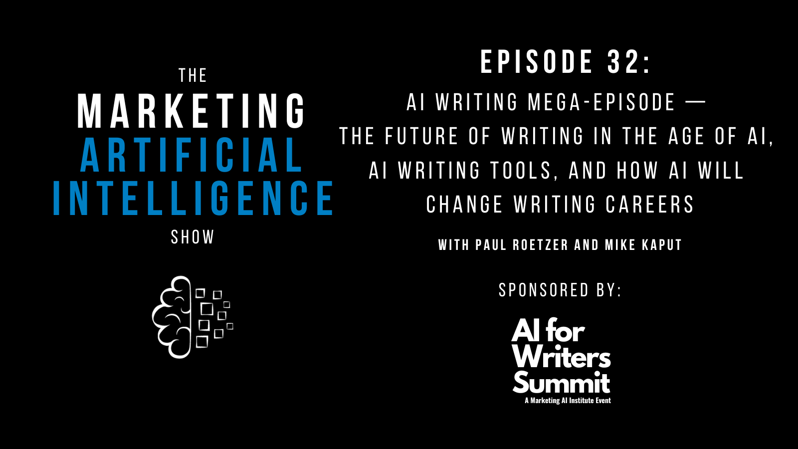 [The Marketing AI Show Episode 32]: AI Writing Mega-Episode — The Future of Writing in the Age of AI, AI Writing Tools, and How AI Will Change Writing Careers